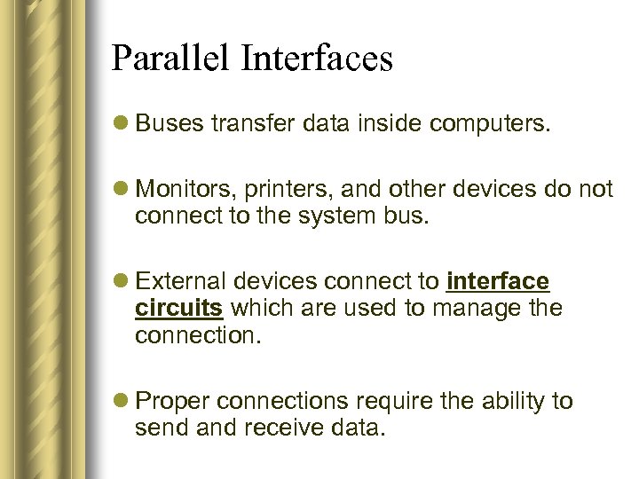 Parallel Interfaces l Buses transfer data inside computers. l Monitors, printers, and other devices