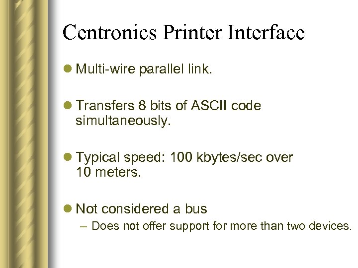 Centronics Printer Interface l Multi-wire parallel link. l Transfers 8 bits of ASCII code