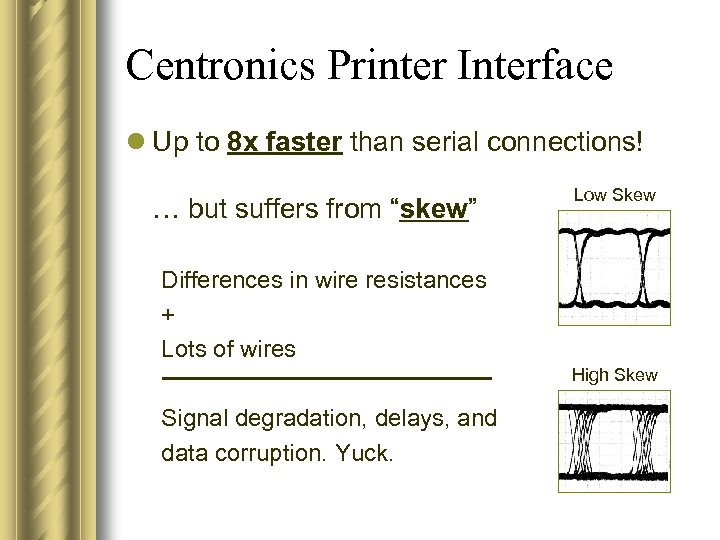 Centronics Printer Interface l Up to 8 x faster than serial connections! … but