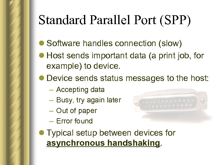 Standard Parallel Port (SPP) l Software handles connection (slow) l Host sends important data