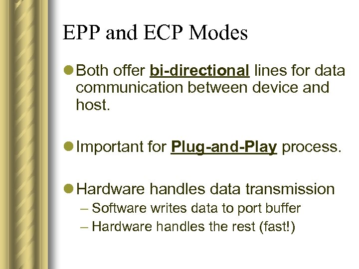 EPP and ECP Modes l Both offer bi-directional lines for data communication between device