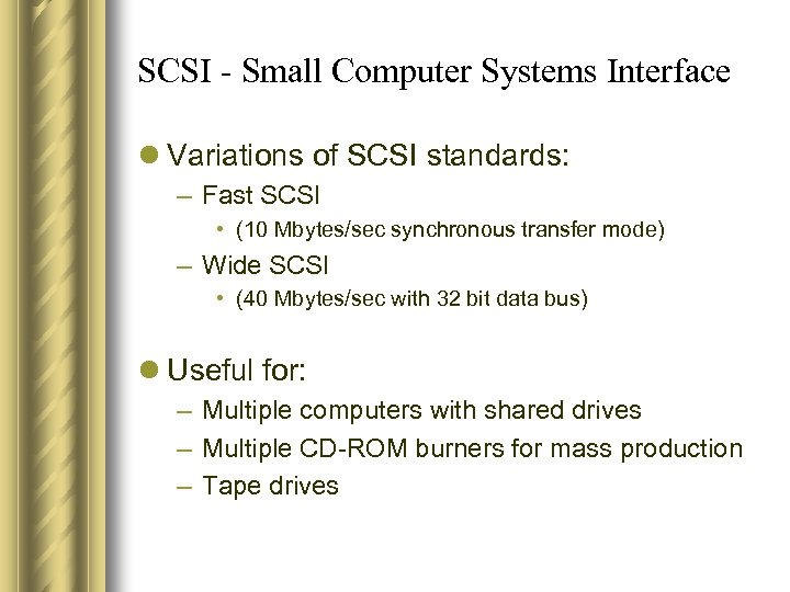 SCSI - Small Computer Systems Interface l Variations of SCSI standards: – Fast SCSI