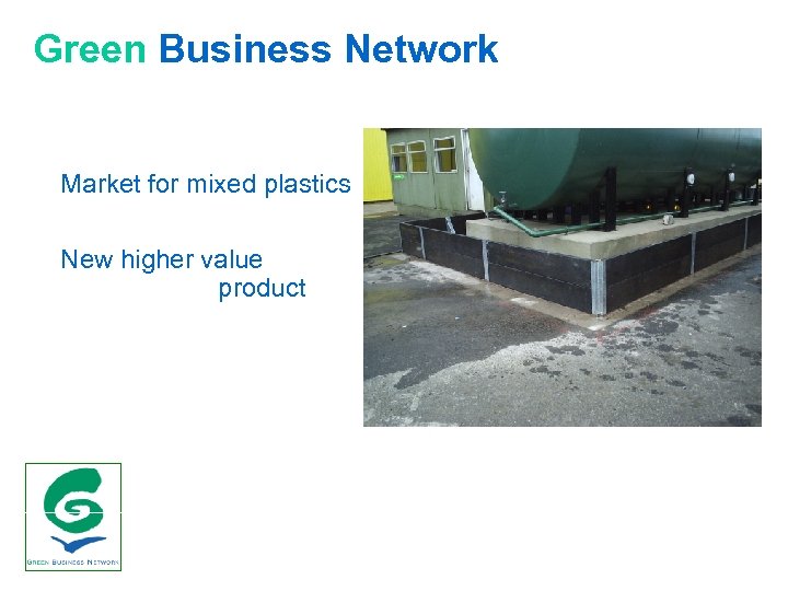 Green Business Network Market for mixed plastics New higher value product 