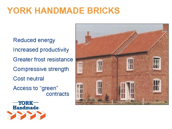 YORK HANDMADE BRICKS Reduced energy Increased productivity Greater frost resistance Compressive strength Cost neutral