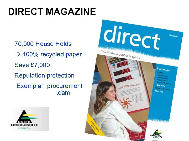 DIRECT MAGAZINE 70, 000 House Holds 100% recycled paper Save £ 7, 000 Reputation