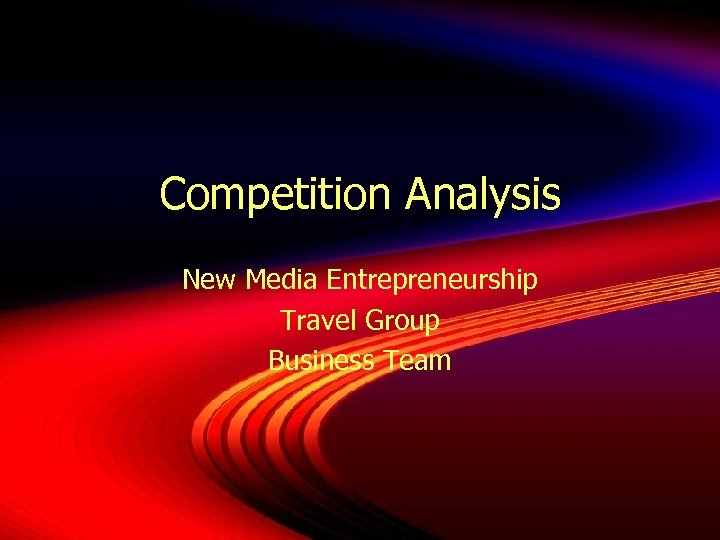 Competition Analysis New Media Entrepreneurship Travel Group Business Team 