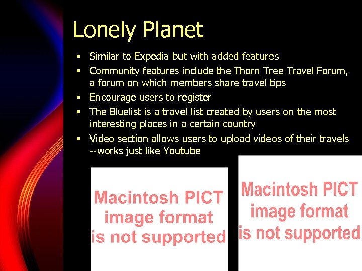 Lonely Planet § Similar to Expedia but with added features § Community features include