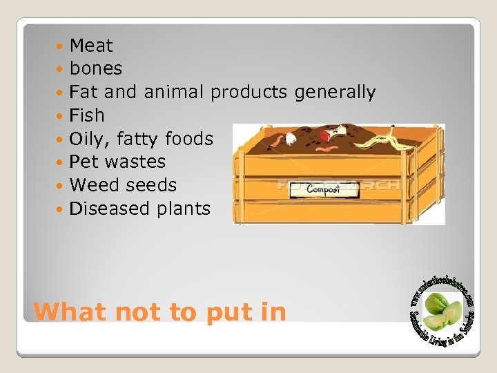  Meat bones Fat and animal products generally Fish Oily, fatty foods Pet wastes