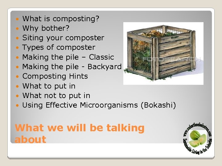  What is composting? Why bother? Siting your composter Types of composter Making the