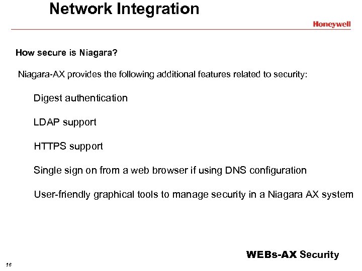 Network Integration How secure is Niagara? Niagara-AX provides the following additional features related to