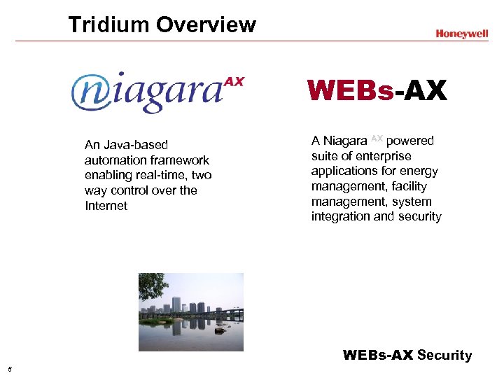 Tridium Overview WEBs-AX An Java-based automation framework enabling real-time, two way control over the