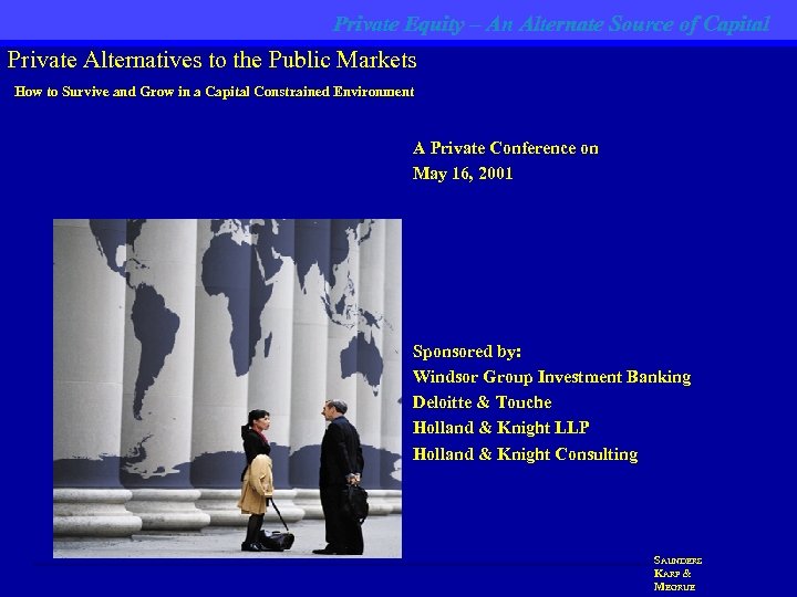 Private Equity – An Alternate Source of Capital Private Alternatives to the Public Markets