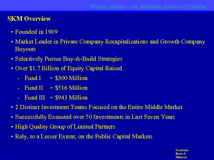 Private Equity – An Alternate Source of Capital SKM Overview • Founded in 1989