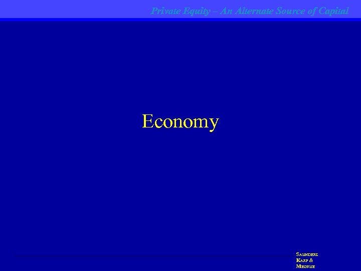 Private Equity – An Alternate Source of Capital Economy SAUNDERS KARP & MEGRUE 
