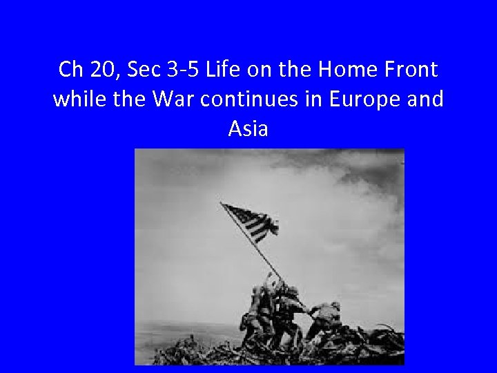 Ch 20, Sec 3 -5 Life on the Home Front while the War continues