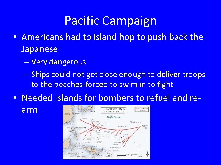 Pacific Campaign • Americans had to island hop to push back the Japanese –