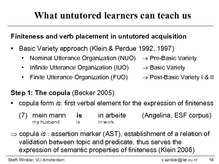 What untutored learners can teach us Finiteness and verb placement in untutored acquisition •