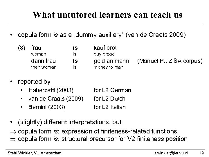 What untutored learners can teach us • copula form is as a „dummy auxiliary“