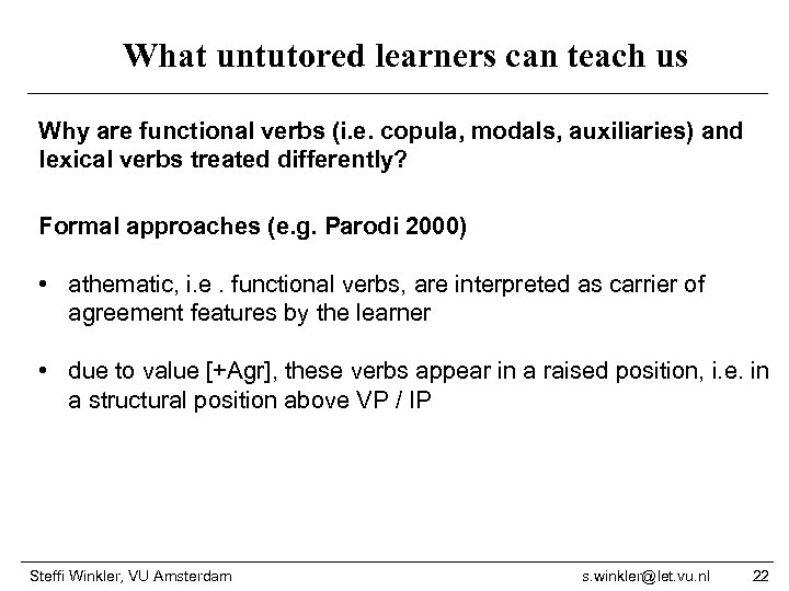 What untutored learners can teach us Why are functional verbs (i. e. copula, modals,