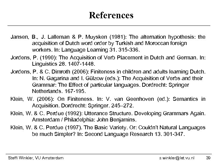 References Jansen, B. , J. Lalleman & P. Muysken (1981): The alternation hypothesis: the