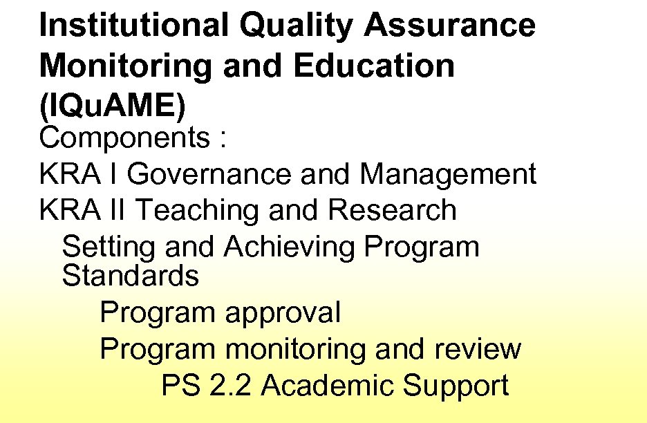 Institutional Quality Assurance Monitoring and Education (IQu. AME) Components : KRA I Governance and