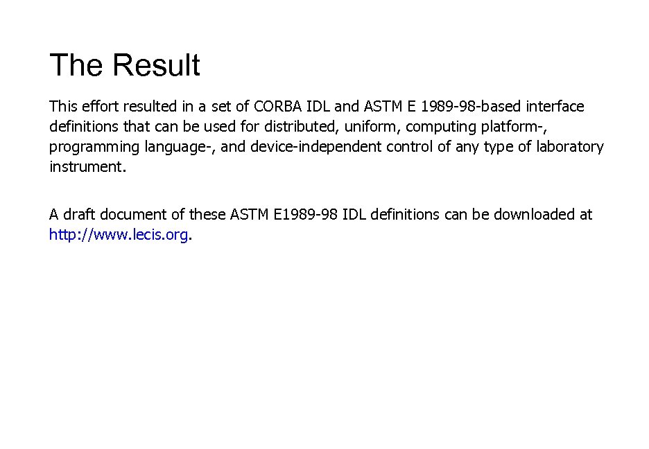 The Result This effort resulted in a set of CORBA IDL and ASTM E