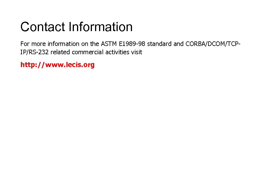 Contact Information For more information on the ASTM E 1989 -98 standard and CORBA/DCOM/TCPIP/RS-232