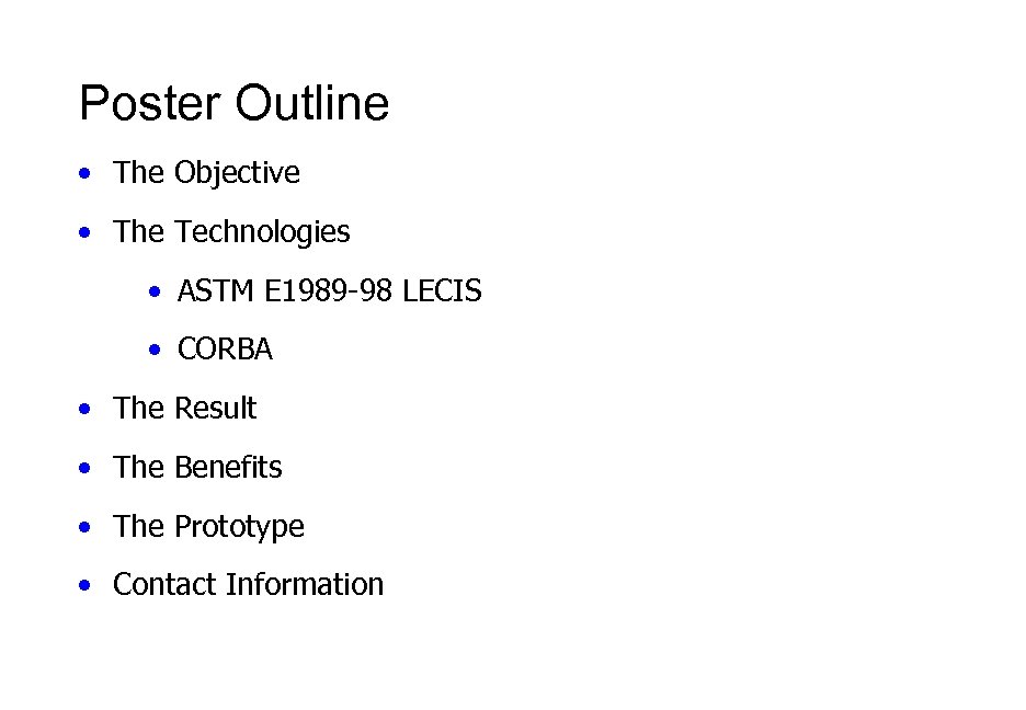 Poster Outline • The Objective • The Technologies • ASTM E 1989 -98 LECIS