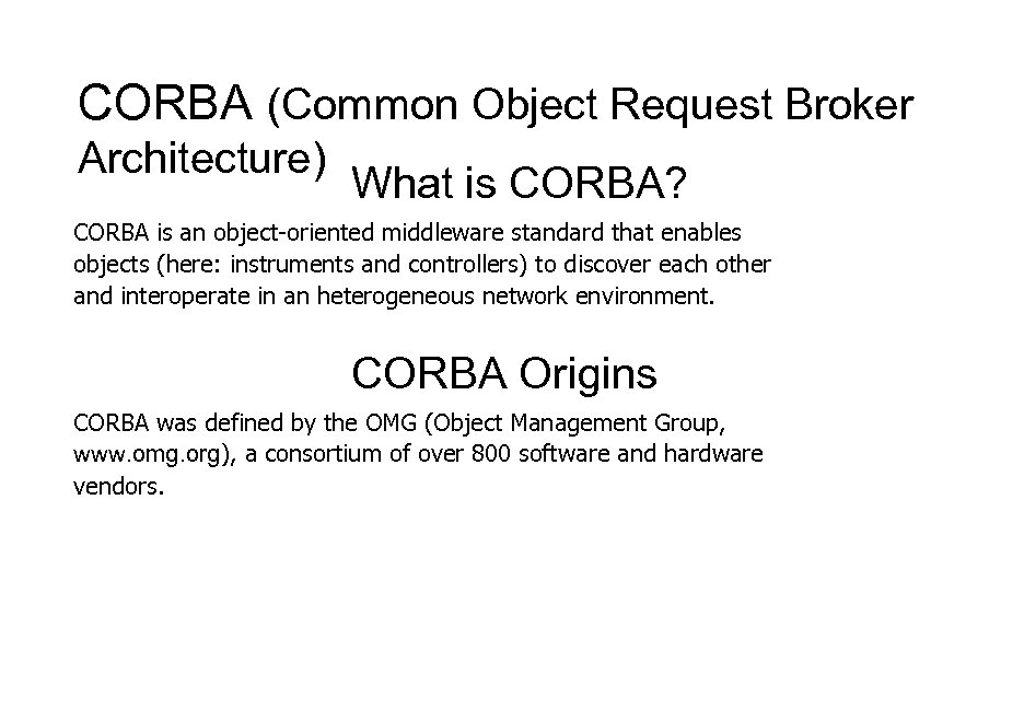 CORBA (Common Object Request Broker Architecture) What is CORBA? CORBA is an object-oriented middleware