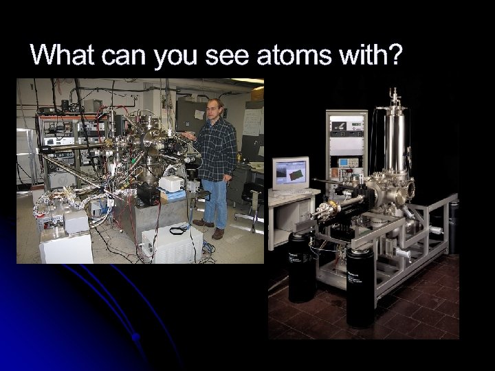 What can you see atoms with? 