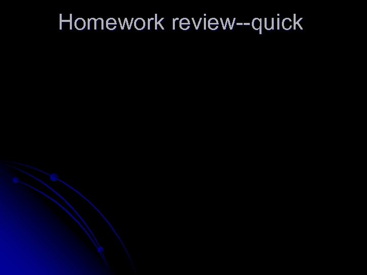 Homework review--quick 