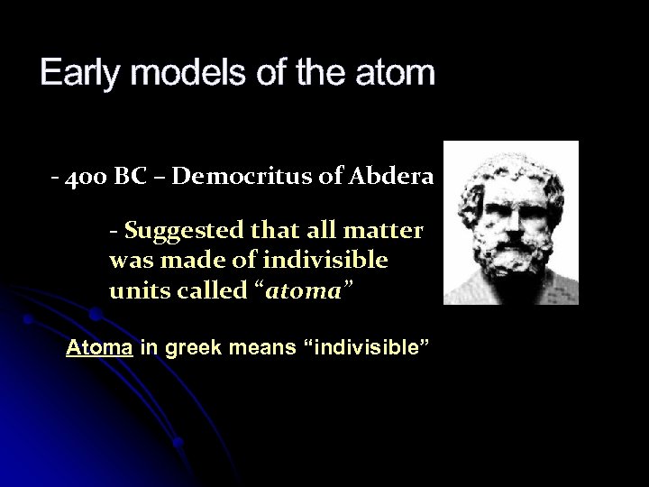 Early models of the atom - 400 BC – Democritus of Abdera - Suggested