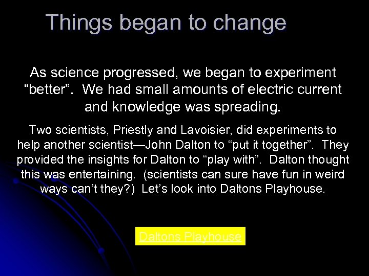 Things began to change As science progressed, we began to experiment “better”. We had