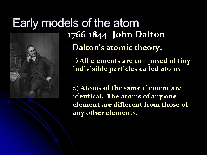 Early models of the atom - 1766 -1844 - John Dalton - Dalton’s atomic