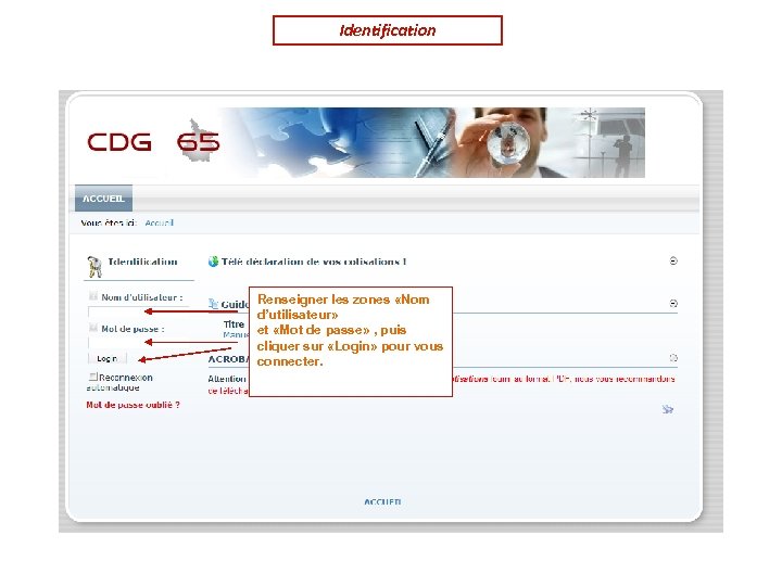Identification Renseigner les zones «Nom d’utilisateur» et «Mot de passe» , puis cliquer sur