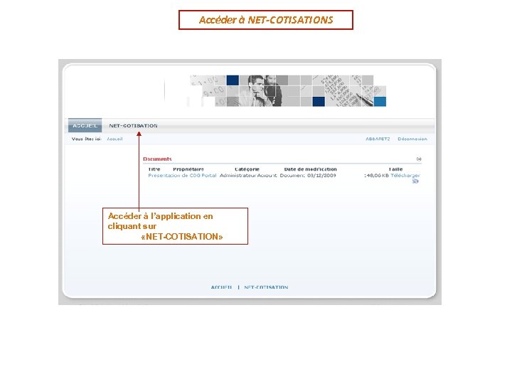 Accéder à NET-COTISATIONS Accéder à l’application en cliquant sur «NET-COTISATION» 
