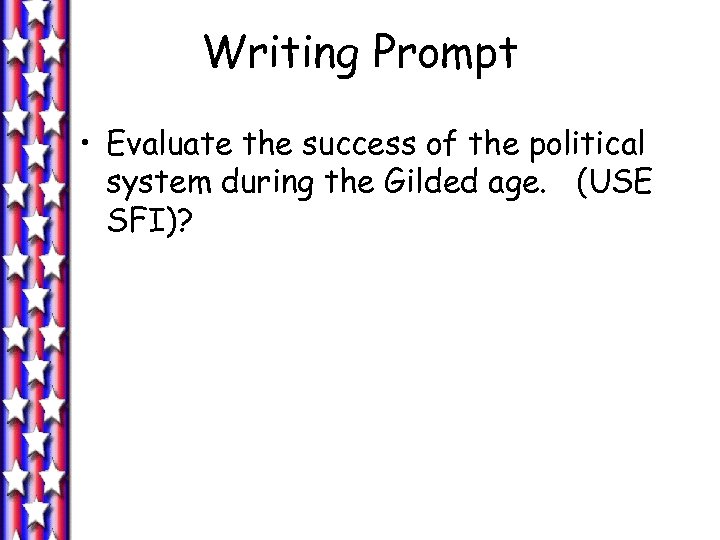 Writing Prompt • Evaluate the success of the political system during the Gilded age.