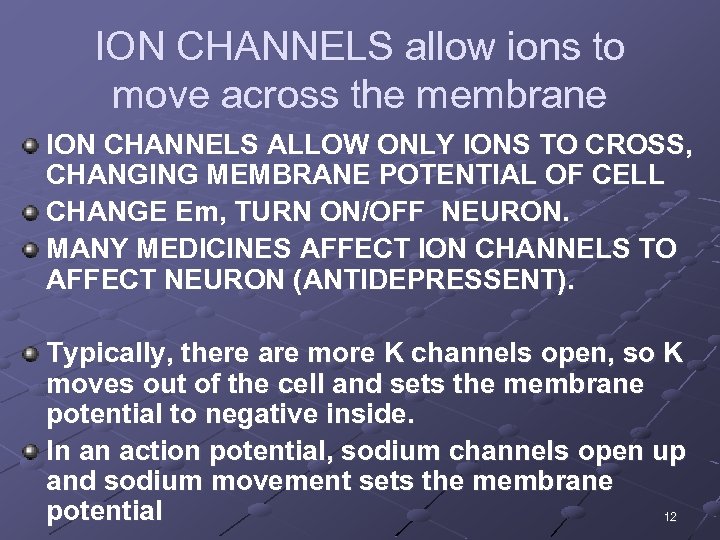 ION CHANNELS allow ions to move across the membrane ION CHANNELS ALLOW ONLY IONS