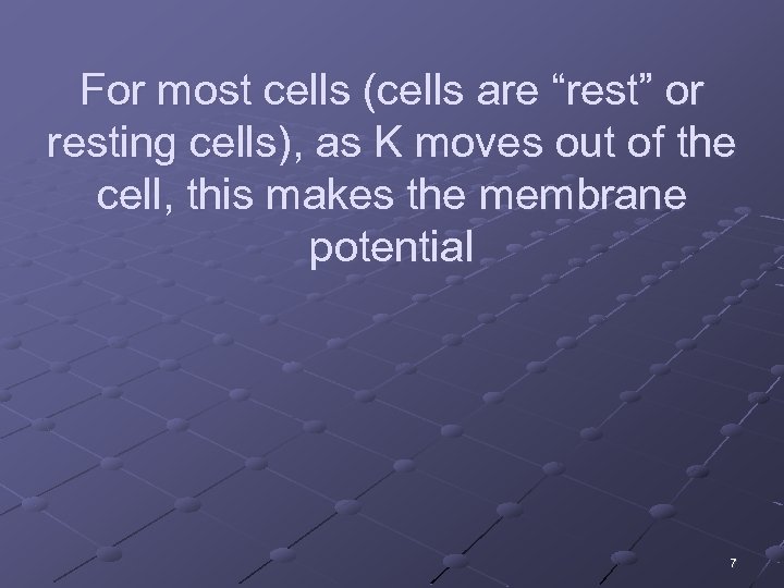 For most cells (cells are “rest” or resting cells), as K moves out of