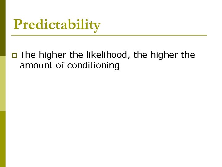 Predictability p The higher the likelihood, the higher the amount of conditioning 
