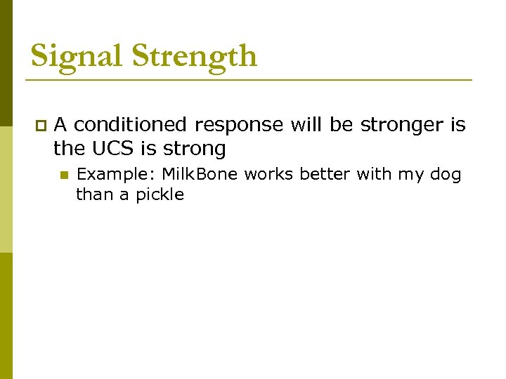 Signal Strength p A conditioned response will be stronger is the UCS is strong