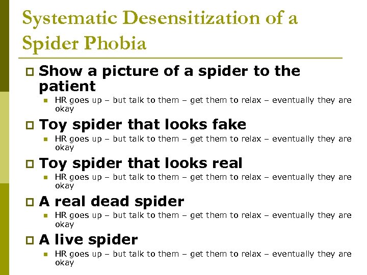 Systematic Desensitization of a Spider Phobia p Show a picture of a spider to