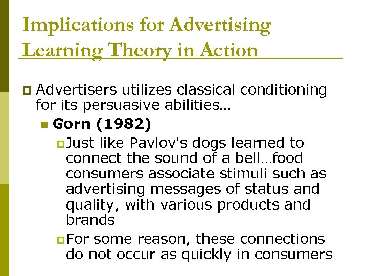 Implications for Advertising Learning Theory in Action p Advertisers utilizes classical conditioning for its