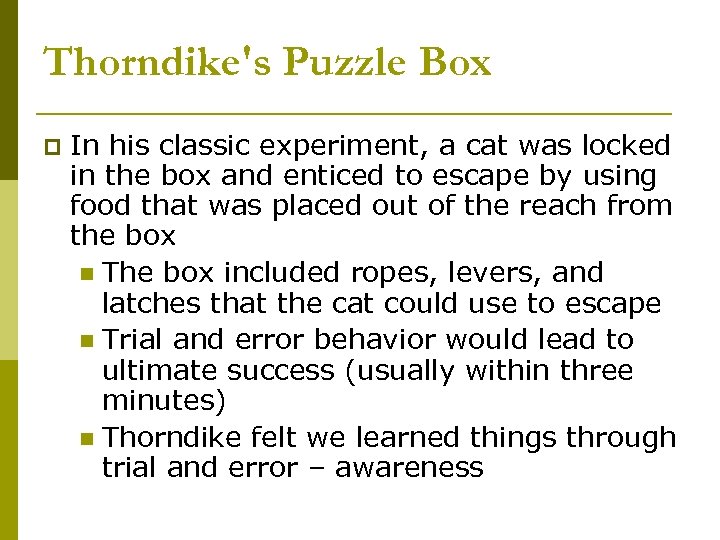Thorndike's Puzzle Box p In his classic experiment, a cat was locked in the