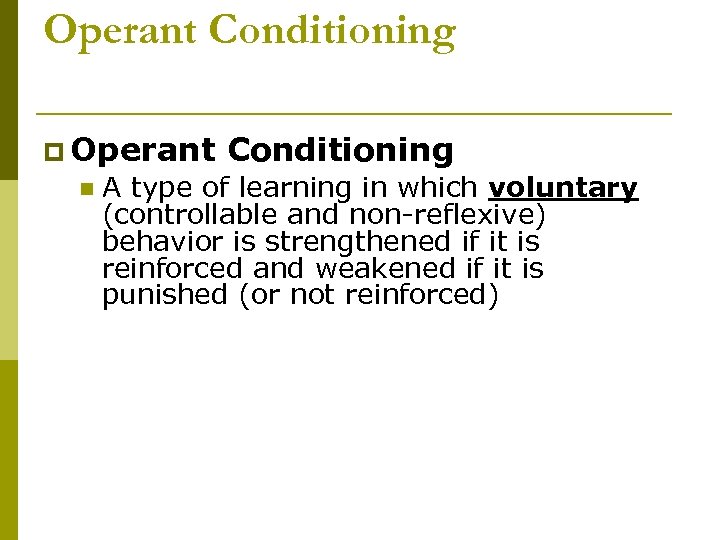 Operant Conditioning p Operant n Conditioning A type of learning in which voluntary (controllable