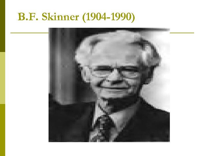 B. F. Skinner (1904 -1990) 