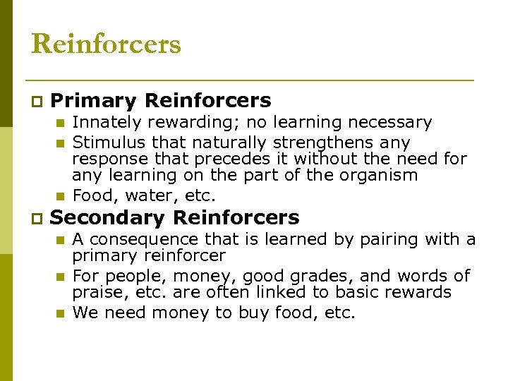 Reinforcers p Primary Reinforcers n n n p Innately rewarding; no learning necessary Stimulus