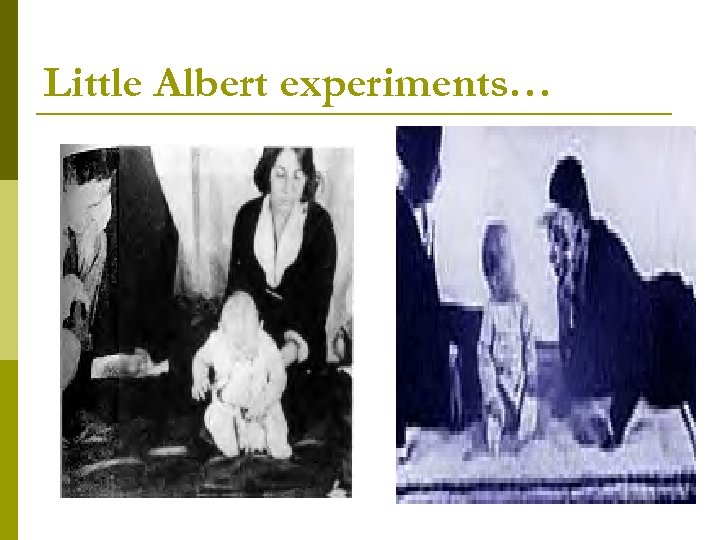 Little Albert experiments… 
