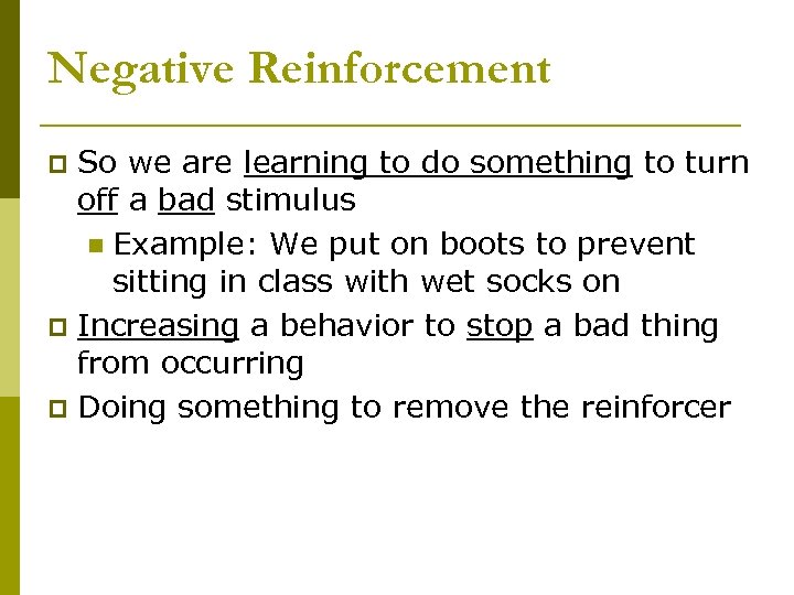 Negative Reinforcement So we are learning to do something to turn off a bad