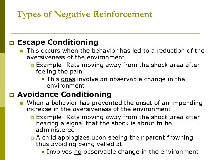 Types of Negative Reinforcement p Escape Conditioning n p This occurs when the behavior